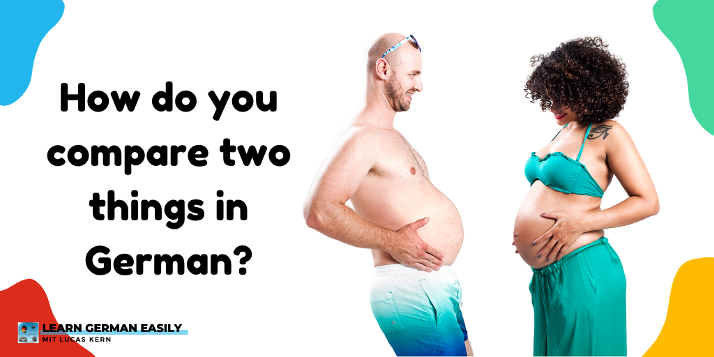 German Comparative Structures German comparatives – compare 2 or more things like a pro
